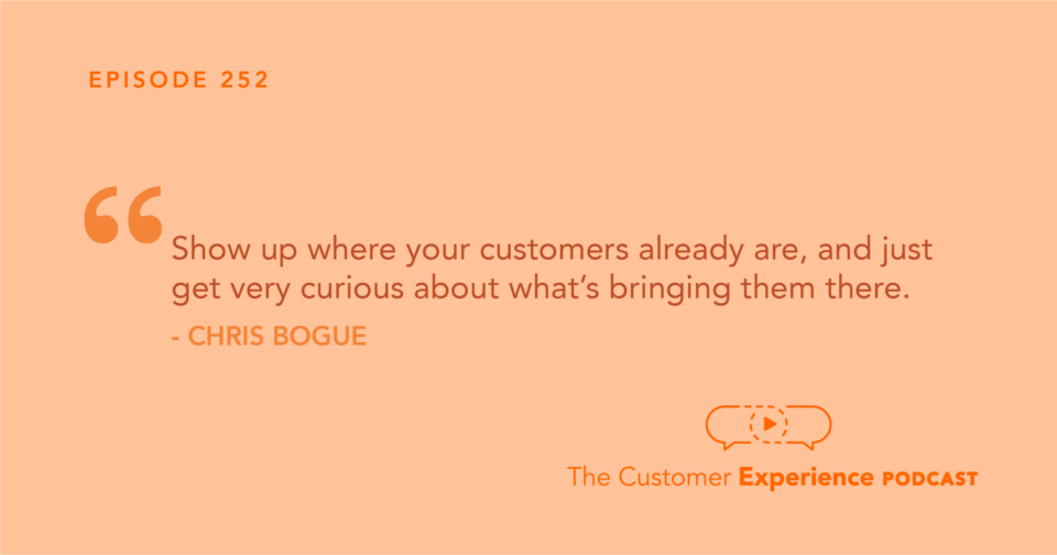 Chris Bogue, Selling on Video, The Customer Experience Podcast, Quote 1, where your customers are