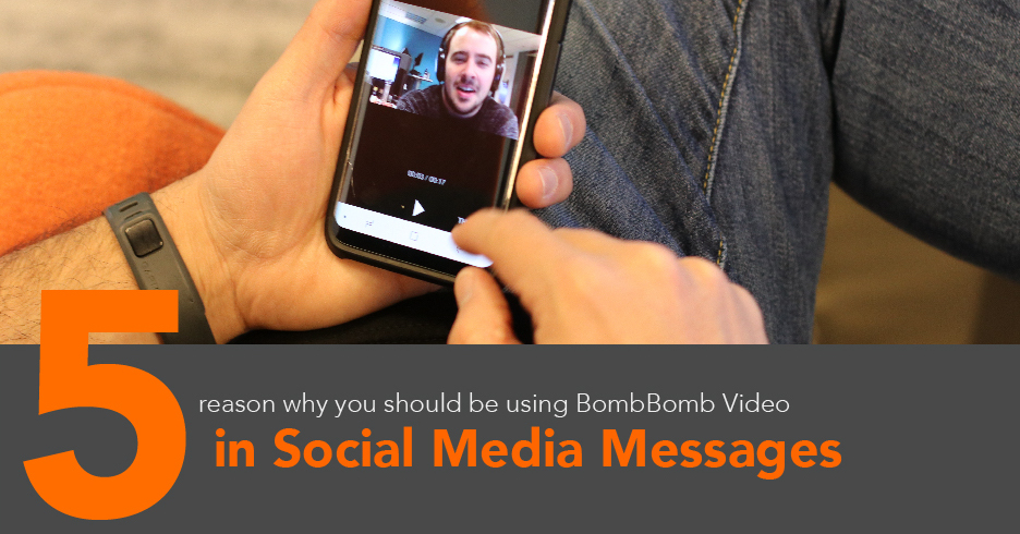 5 Reasons to use BombBomb Video in Messages