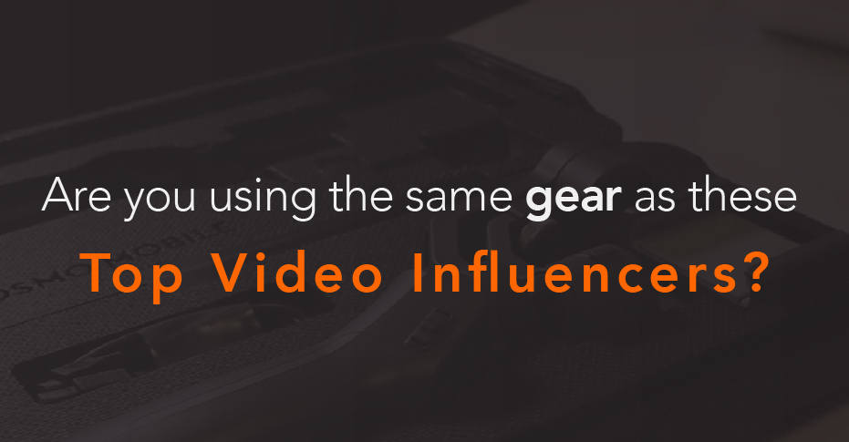 Are you using the same gear as the Top Video Influencers?