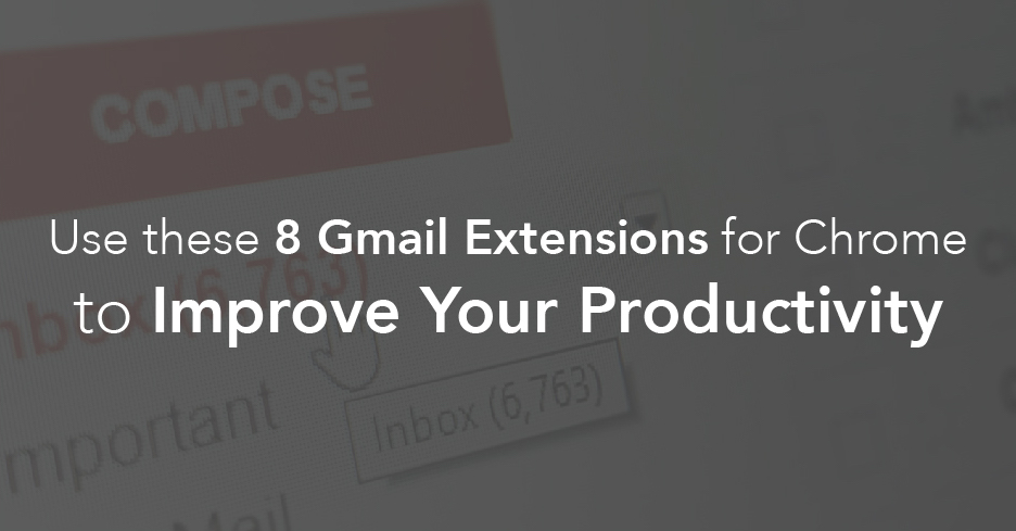 Use These 8 Gmail Extensions for Chrome to Improve Your Productivity