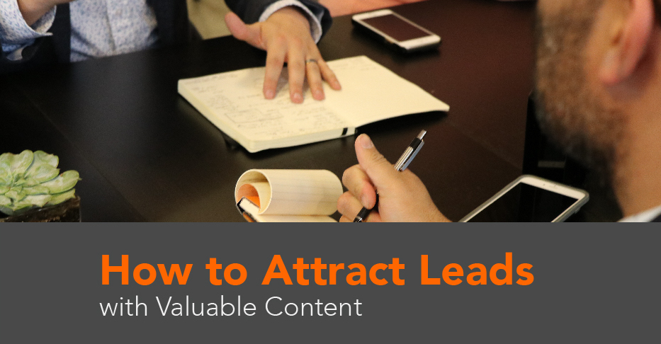 How to Attract Leads with Valuable Content