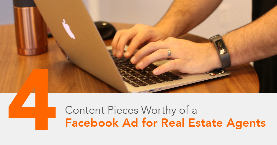 4 Content Pieces Worthy of a Facebook Ad for Real Estate Agents