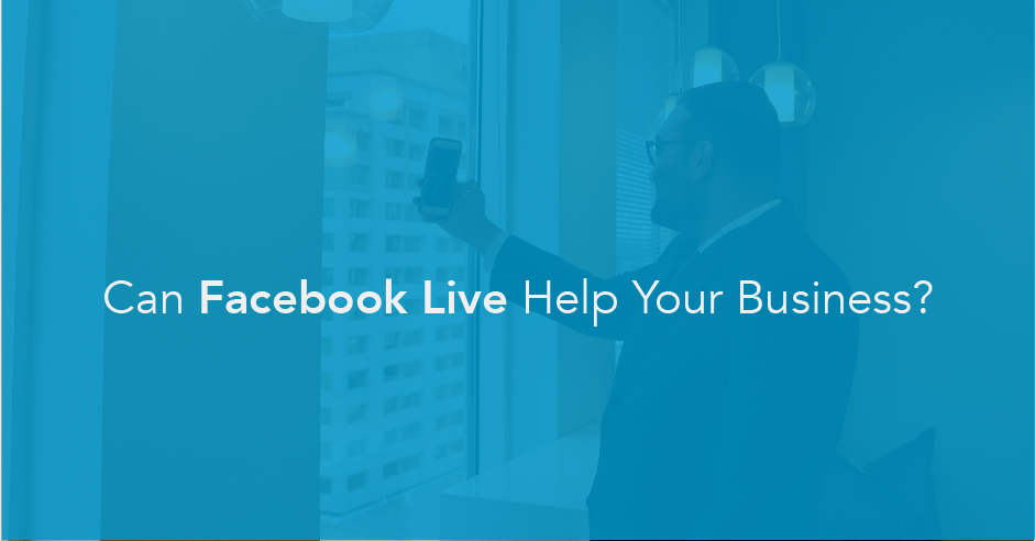 Can Facebook Live Help Your Business?