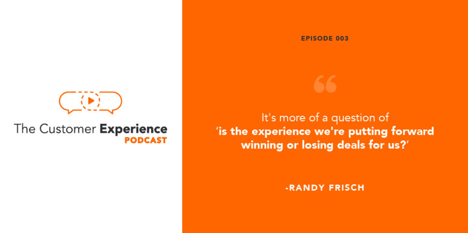 The Customer Experience Podcast, winning or losing deals, content marketing, content experiences, Randy Frisch