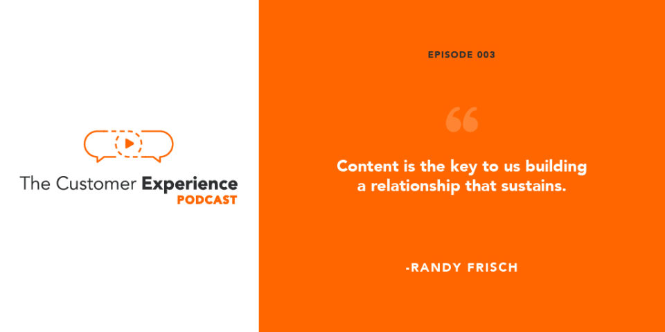 The Customer Experience Podcast, Randy Frisch, Uberflip, content, relationships, business
