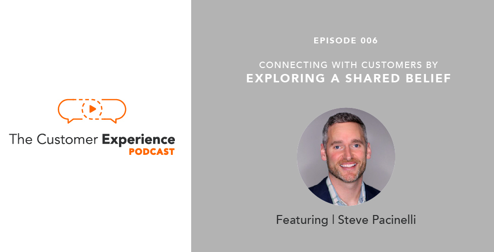 shared belief, shared value, customer relationship, customer experience, the customer experience podcast, Steve Pacinelli