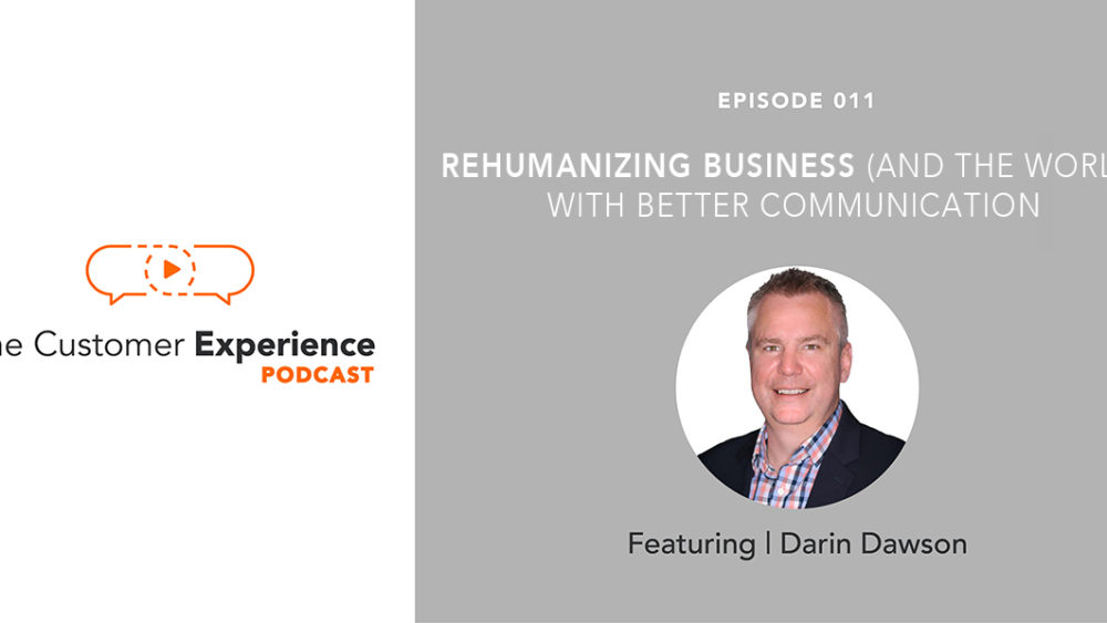 Darin Dawson, BombBomb, cofounder, The Customer Experience Podcast, rehumanize, communication