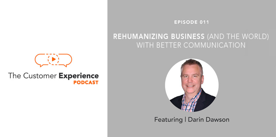 Darin Dawson, BombBomb, cofounder, The Customer Experience Podcast, rehumanize, communication