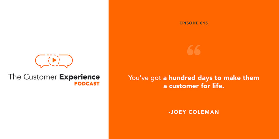 First 100 Days, Never Lose a Customer Again, Joey Coleman, The Customer Experience Podcast