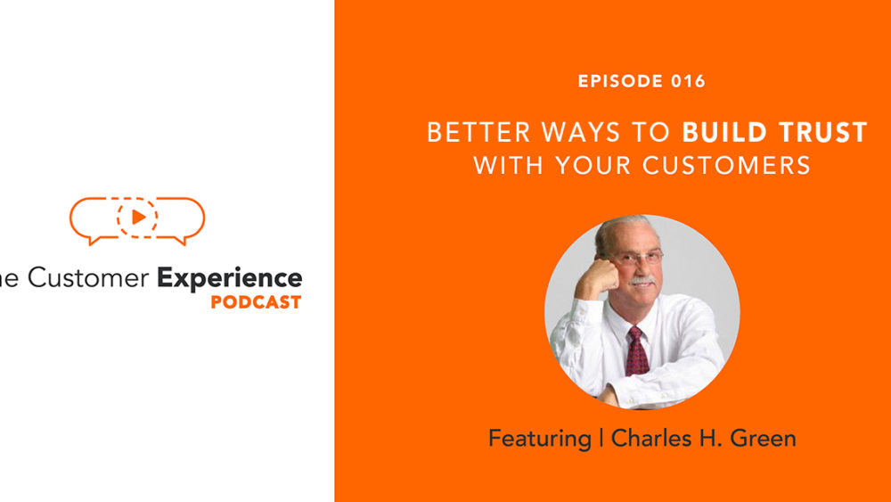 build trust, building trust, customer relationships, Charles Green, Trusted Advisors, The Customer Experience Podcast