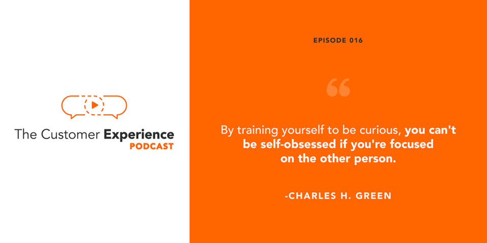 building trust, active listening, listening skills, Charles H. Green, Trusted Advisor, The Customer Experience Podcast