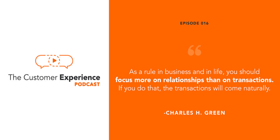 relationships, transactions, orientation, mindset, The Customer Experience Podcast