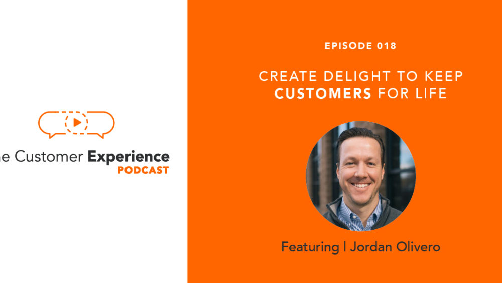 Jordan Olivero, customer success, Customer Experience, The Customer Experience Podcast, customer delight