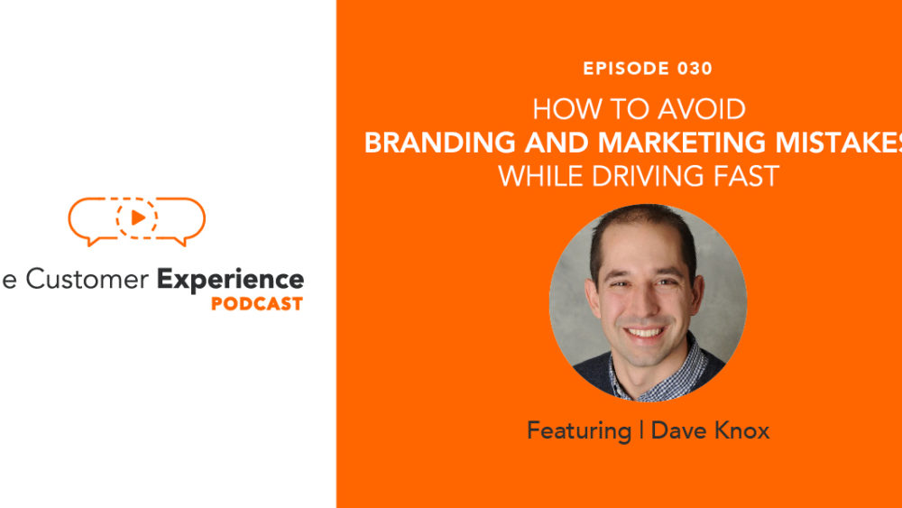 branding mistakes, marketing mistakes, rapid growth, predicting the turn, dave knox, customer experience