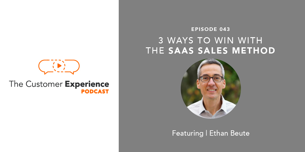 Ethan Beute, Customer Experience, The SaaS Sales Method, SaaS sales, Winning By Design