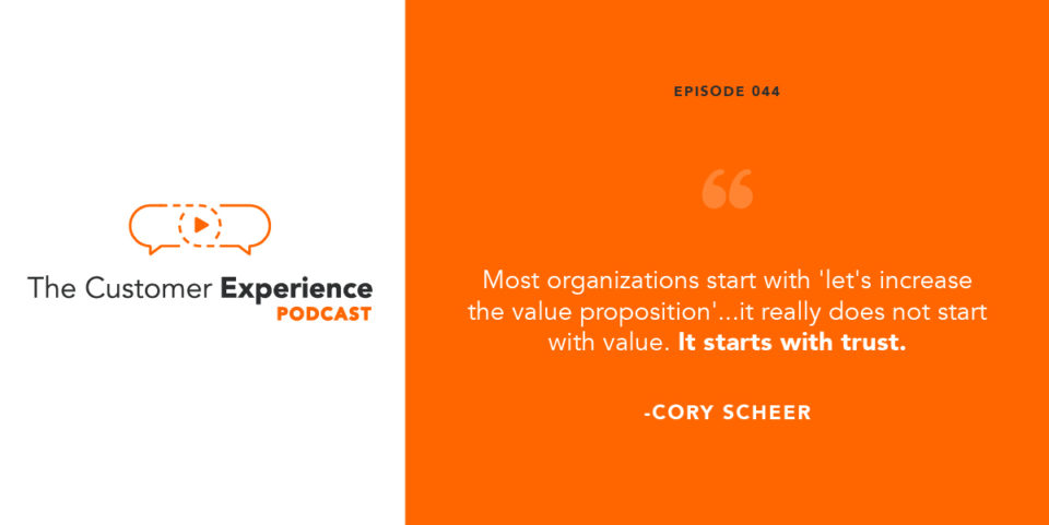 trust, customer relationship, value proposition, customer experience, Cory Scheer