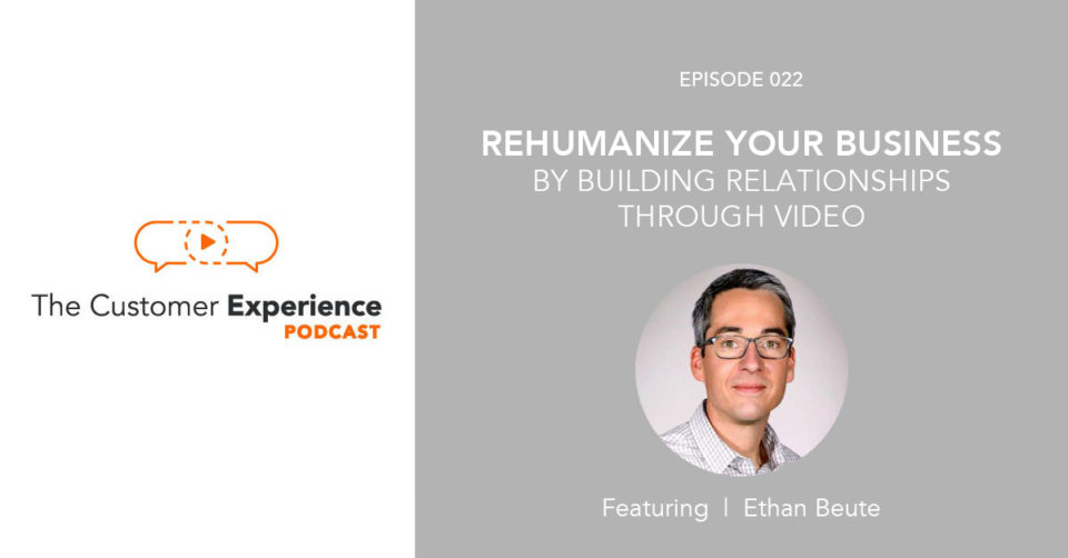 Rehumanize Your Business By Building Relationships Through Video featuring Ethan Beute image