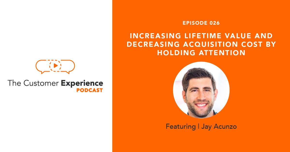 Increasing Lifetime Value and Decreasing Acquisition Cost by Holding Attention featuring Jay Acunzo image