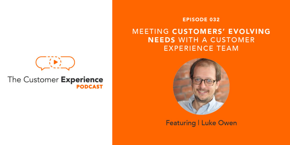 Meeting Customers’ Evolving Needs with a Customer Experience Team featuring Luke Owen image