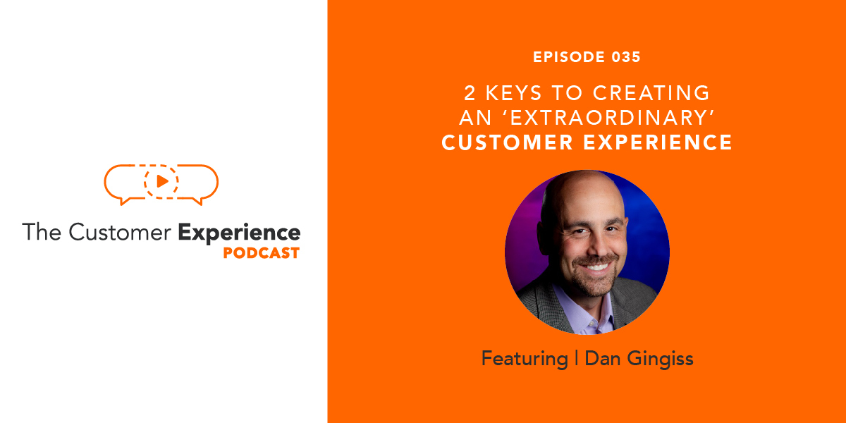 2 Keys to Creating an “Extraordinary” Customer Experience featuring Dan Gingiss image