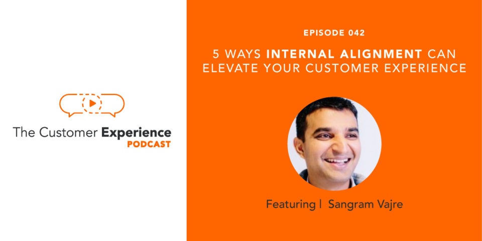 5 Ways Internal Alignment Can Elevate Your Customer Experience featuring Sangram Vajre image