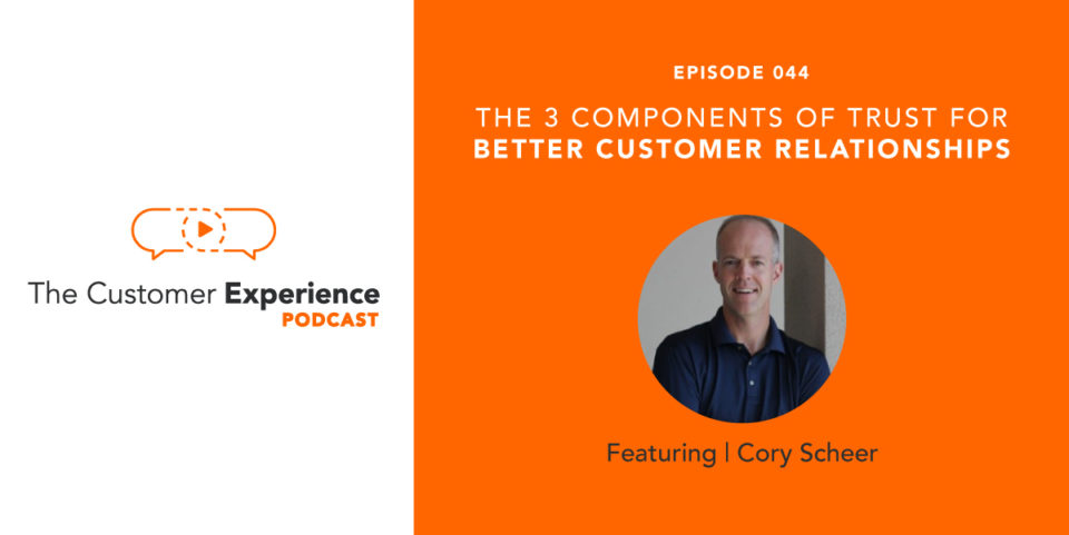 The 3 Components Of Trust For Better Customer Relationships featuring Cory Scheer image