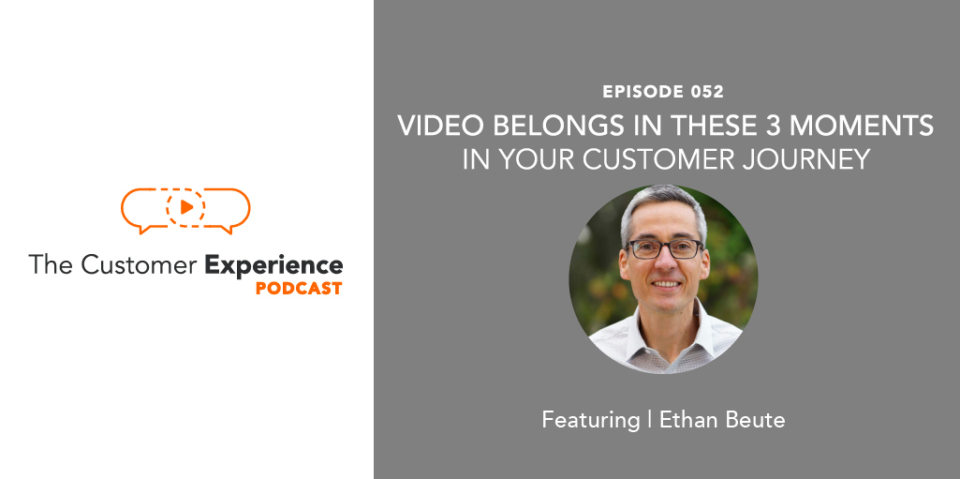 Video Belongs In These 3 Moments In Your Customer Journey featuring Ethan Beute image