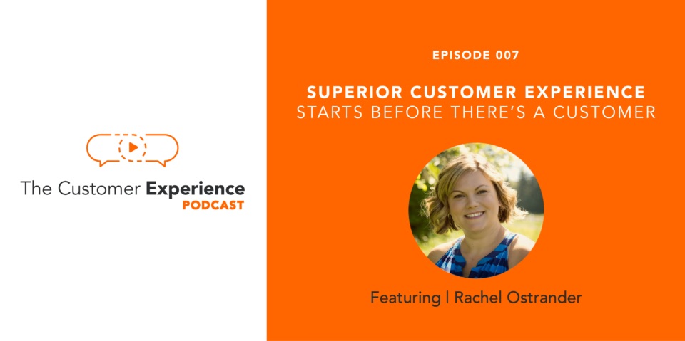 Superior Customer Experience Starts Before There’s a Customer featuring Rachel Ostrander image