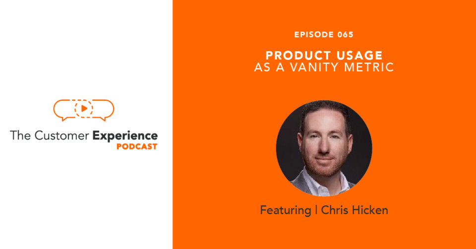 Chris Hicken, 'nuffsaid, product usage, vanity metric, customer experience