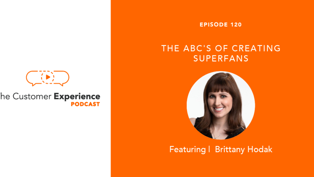 Brittany Hodak, Superfan, Superfans, Customer Experience, CX
