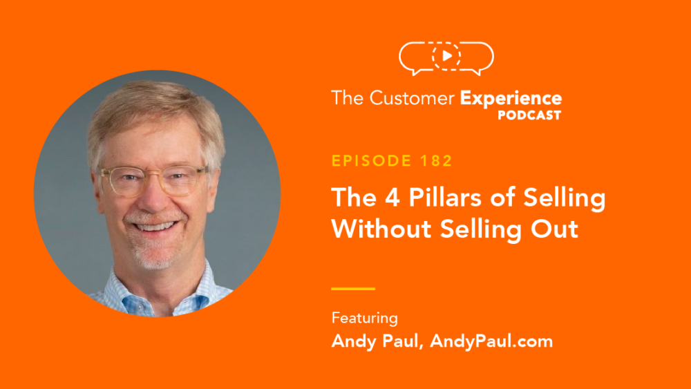 Andy Paul, Sell Without Selling Out, The Customer Experience Podcast, sales approach, sales process, sales leadership, human-centered, customer centric, prospecting, sales tips, selling, selling out