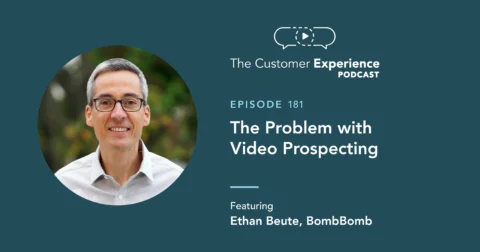 Video Prospecting, Ethan Beute, BombBomb, The Customer Experience Podcast, video email, video messaging, sales video, video selling, virtual selling, cold prospecting, prospecting
