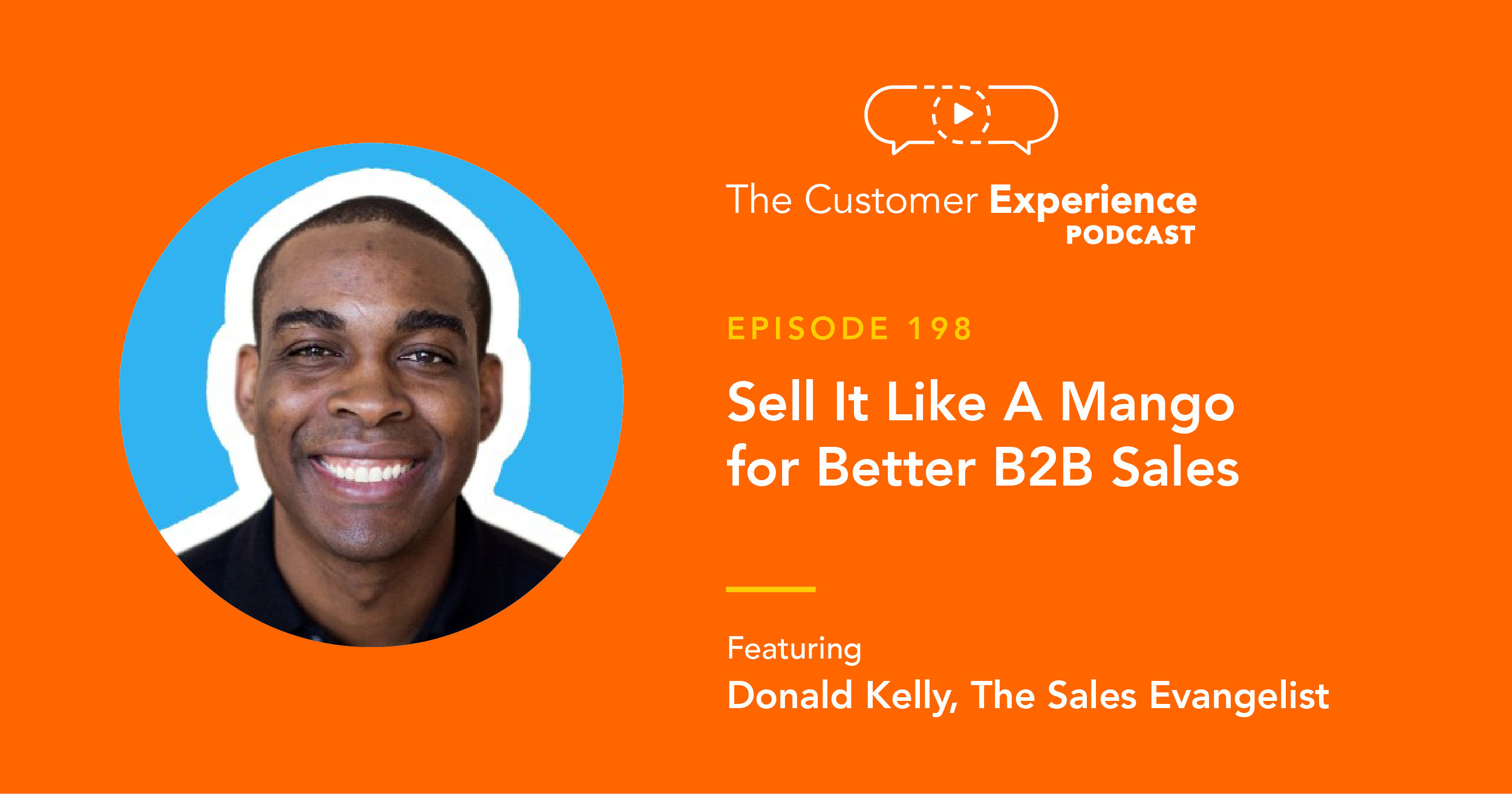 Donald Kelly, The Sales Evangelist, Sell It Like A Mango, The Customer Experience Podcast, sales evangelist, Donald C. Kelly, sales advice, sales insights, sales consistency, sales training, sales mindset