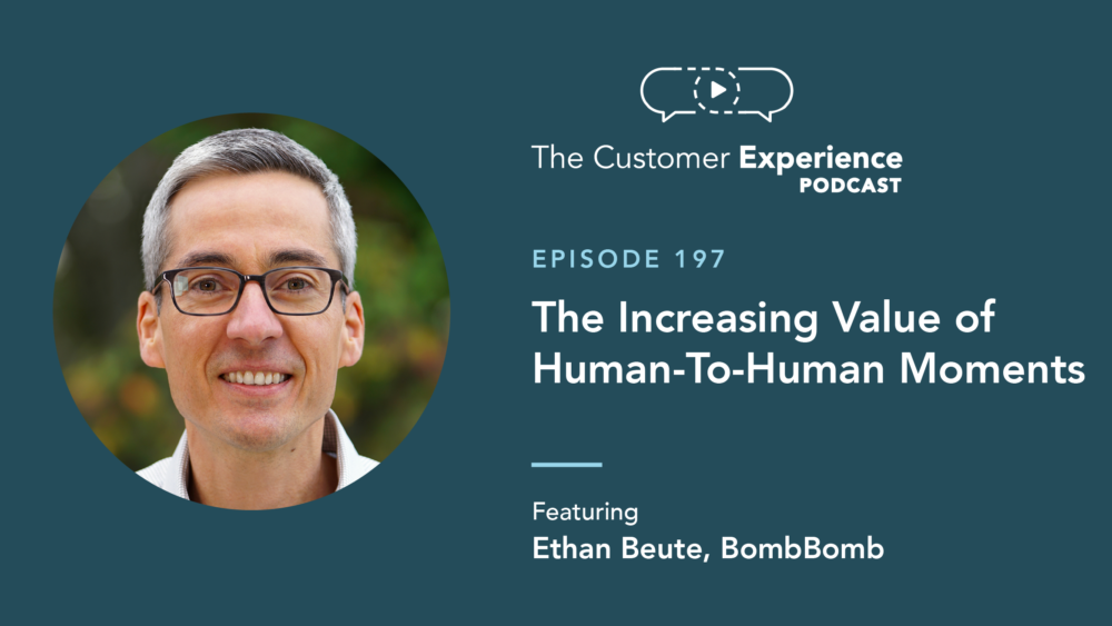 Ethan Beute, BombBomb, Human-Centered Communication, Human-To-Human Moments, The Customer Experience Podcast, human-to-human interaction, human connection, Mathew Sweezey, Salesforce, commodity, commoditization, differentiation, CX, EX, digital experience, human touch, tech touch