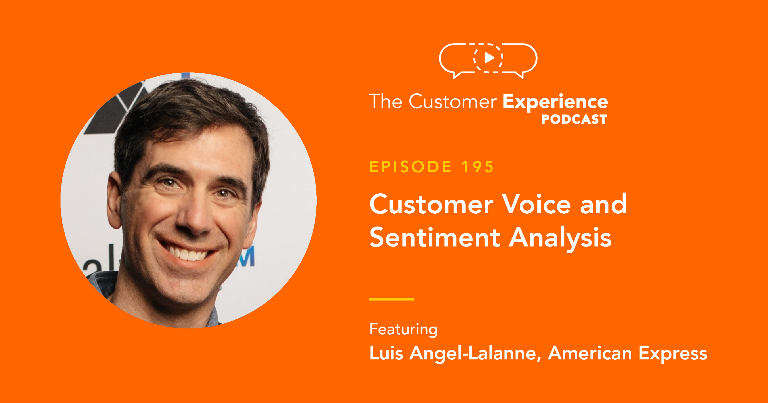 Luis Angel-Lalanne, Vice President, Customer Voice, American Express, sentiment analysis, The Customer Experience Podcast, customer sentiment, natural language processing, NLP, data analysis, data collection, survey data
