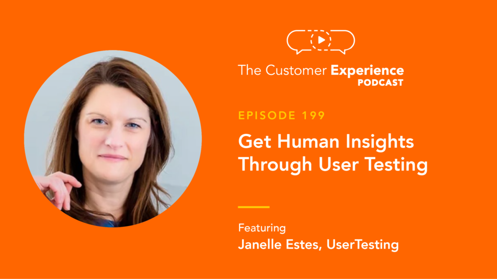 Janelle Estes, User Testing, User Tested, The Customer Experience Podcast, UX, user experience, UserTesting, UserTested, user test, customer feedback, human insight, human insights