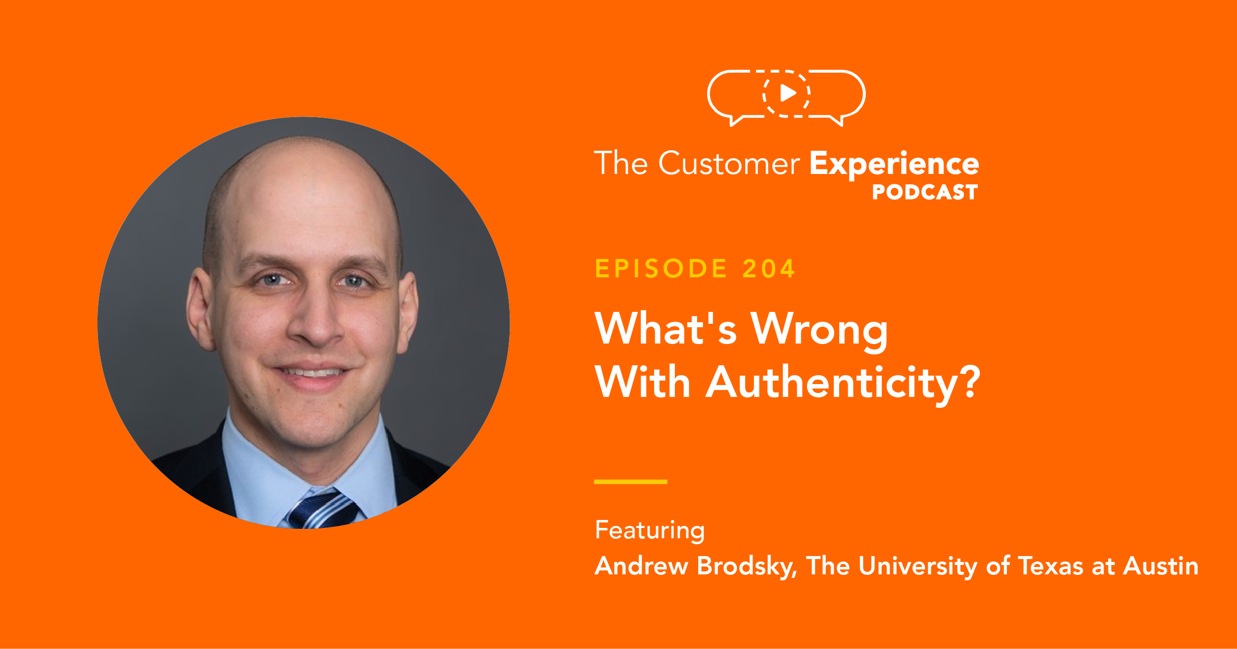 Andrew Brodsky, authentic, authenticity, The Customer Experience Podcast, McCombs, University of Texas, Texas at Austin, marketing, marketing professor, digital communication, workplace communication, email communication
