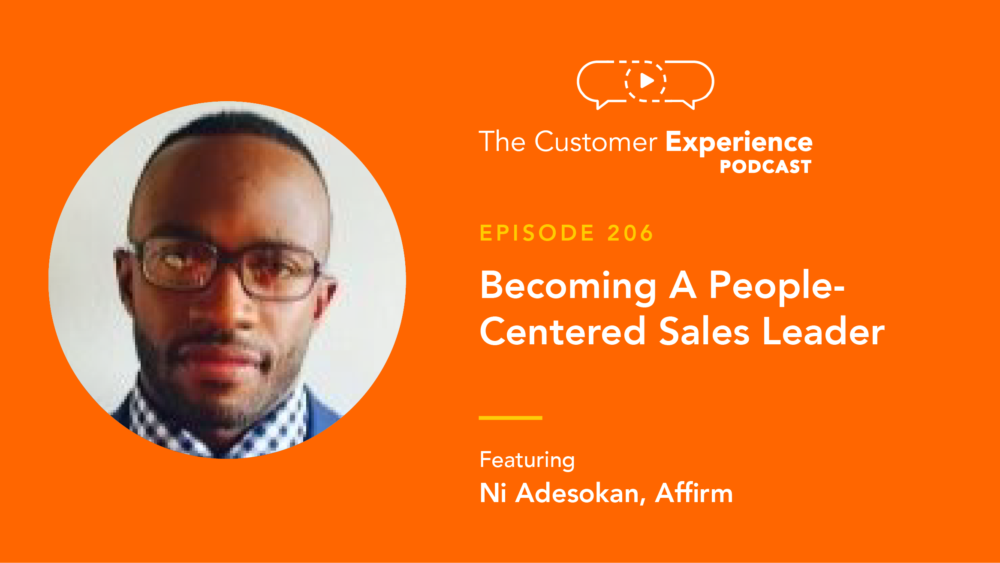 Ni Adesokan, Affirm, Cars.com, The Customer Experience Podcast, sales leader, BDR, SDR, Account Executive, AE, leadership philosophy, sales leadership, team leader