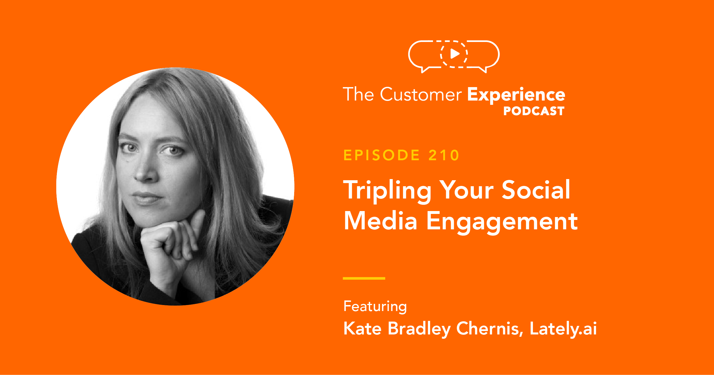 Kate Bradley Chernis, Lately, Latelly.ai, Social Media, The Customer Experience Podcast, Co-Founder, CEO, social media engagement, customer engagement, social likes, social comments, social clicks, social shares