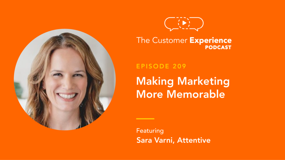 Sara Varni, CMO, Attentive Mobile, The Customer Experience Podcast, SMS, text marketing, text messaging, customer relationship, data gathering, customer insights, customer relationship, texting customers, customer texting