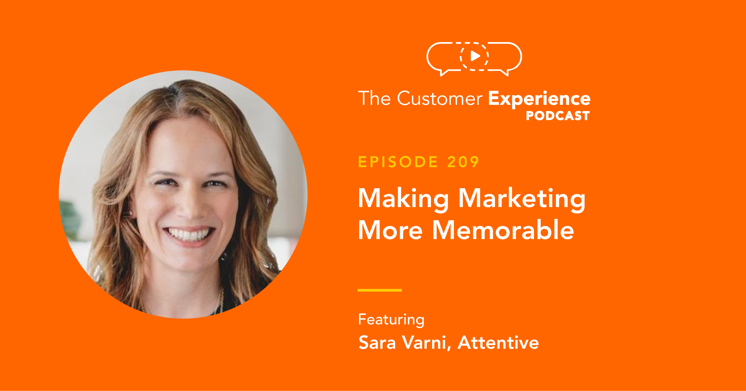 Sara Varni, CMO, Attentive Mobile, The Customer Experience Podcast, SMS, text marketing, text messaging, customer relationship, data gathering, customer insights, customer relationship, texting customers, customer texting