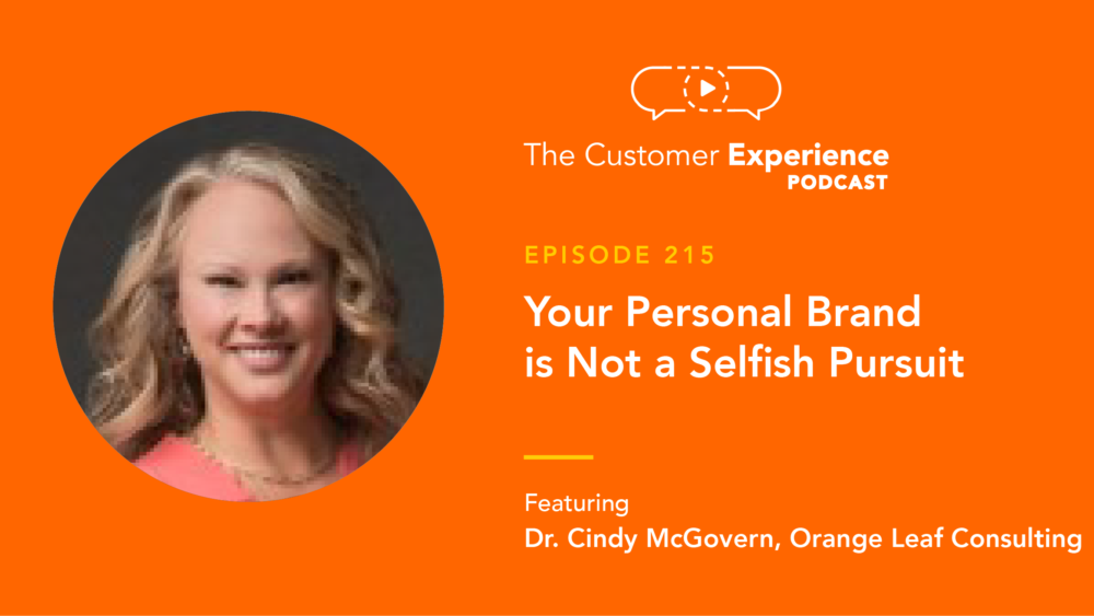 Dr. Cindy McGovern, Cindy McGovern, Dr Cindy, The Customer Experience Podcast, Sell Yourself, Personal Brand, Personal Branding, Orange Leaf Consulting, Every Job Is A Sales Job, consulting, branding, selling yourself