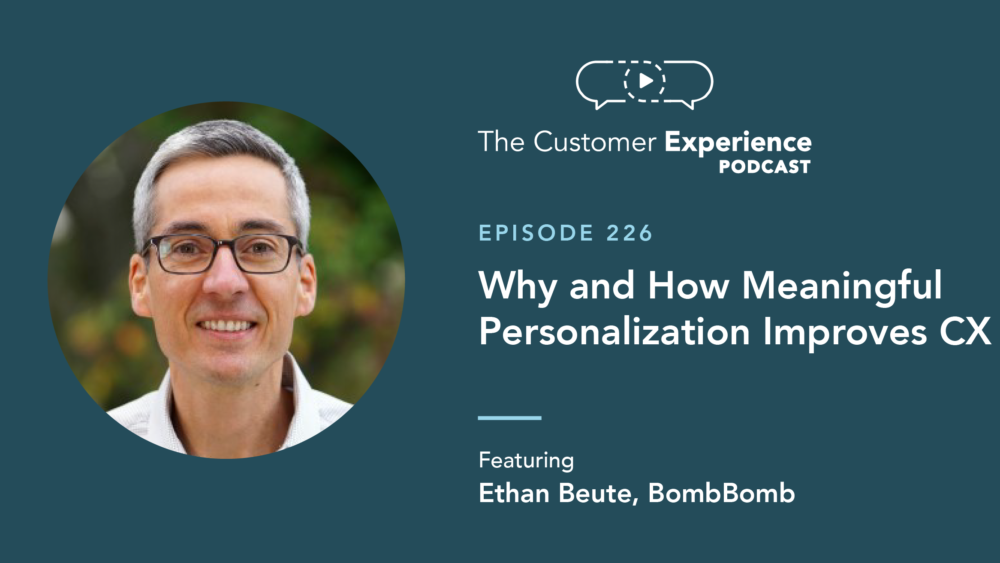Ethan Beute, Chief Evangelist, BombBomb, personalization, bad personalization, email personalization, personal video, video email, video messages, customer experience, The Customer Experience Podcast