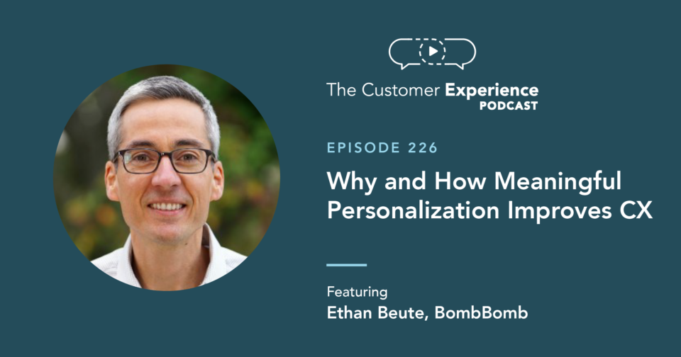 Ethan Beute, Chief Evangelist, BombBomb, personalization, bad personalization, email personalization, personal video, video email, video messages, customer experience, The Customer Experience Podcast
