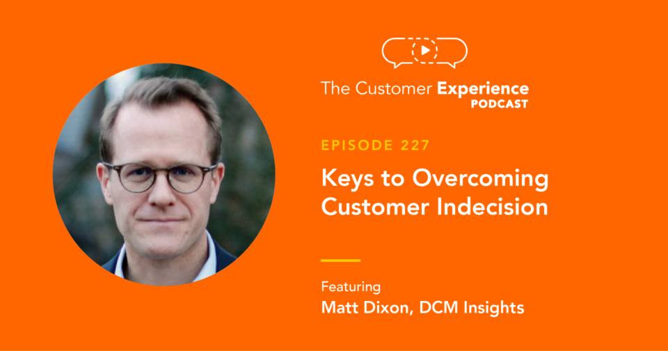 Matt Dixon, The JOLT Effect, Customer Indecision, The Customer Experience Podcast, DCM Insights, Challenger Sale, customer insights, sales performance, top salespeople, sales research, sales success, sales tips