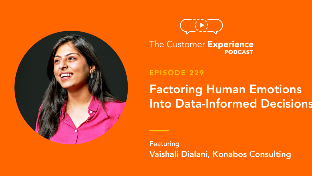Vaishali Dialani, Konobos, Customer Experience Analyst, The Customer Experience Podcast, CCXP, customer experience, human insights, human emotions, data-informed, data-centric, decision making, analysis, CX, CX career, CX professional