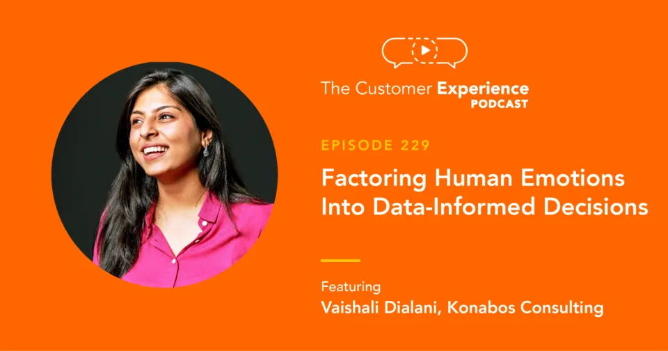 Vaishali Dialani, Konobos, Customer Experience Analyst, The Customer Experience Podcast, CCXP, customer experience, human insights, human emotions, data-informed, data-centric, decision making, analysis, CX, CX career, CX professional