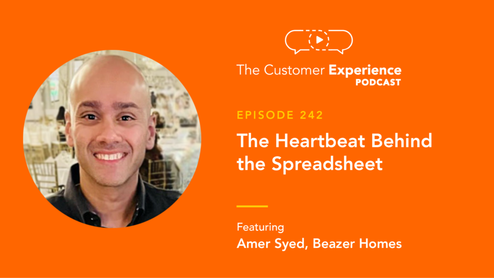 Amer Syed, Beazer Homes, The Customer Experience Podcast, VP of Sales, home builders, new home sales, heartbeat, spreadsheet, servant leadership, video messaging, customer experience, employee experience, sales leader