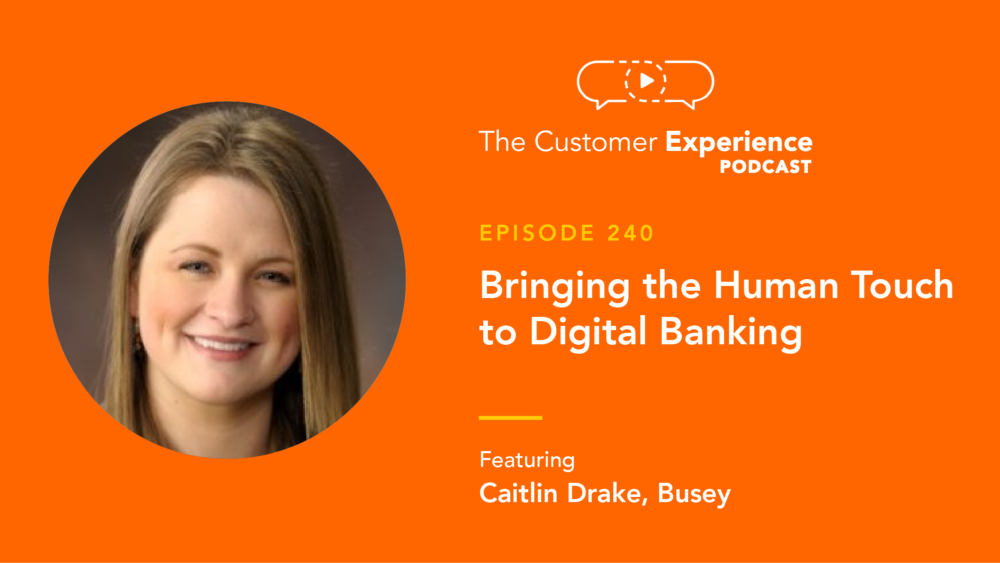 Caitlin Drake, Customer Experience, Digital Banking, The Customer Experience Podcast, Busey, Busey Bank, personal touch, care center, customer service, customer care, banking experience