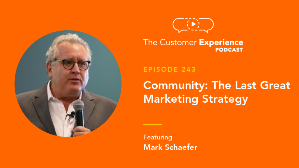 Mark Schaefer, Community, Belonging To The Brand, The Customer Experience Podcast, marketing leader, marketing strategy, author, speaker, podcaster, community strategy, community marketing, community leader